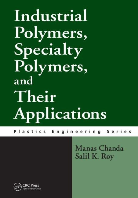 Industrial Polymers, Specialty Polymers, and Their Applications by Chanda, Manas