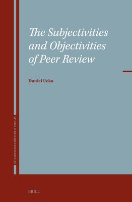 The Subjectivities and Objectivities of Peer Review by Ucko, Daniel