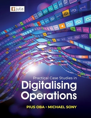 Practical Case Studies in Digitalising Operations 1e by Oba, Pius