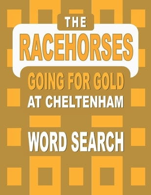 The RACEHORSES going for gold at Cheltenham Word Search Book: 92 Word Find Puzzles featuring the Cheltenham Gold Cup Winners and Runners in each Horse by Books, Nuletto