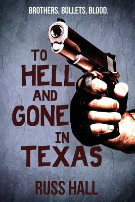 To Hell and Gone in Texas by Hall, Russ
