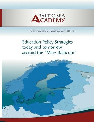 Education Policy Strategies today and tomorrow around the "Mare Balticum" by Hogeforster, Max