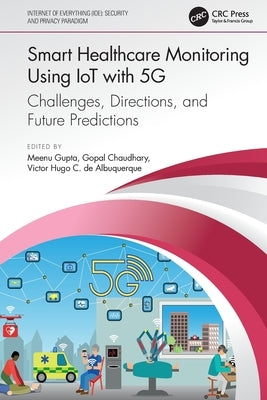 Smart Healthcare Monitoring Using IoT with 5G: Challenges, Directions, and Future Predictions by Gupta, Meenu