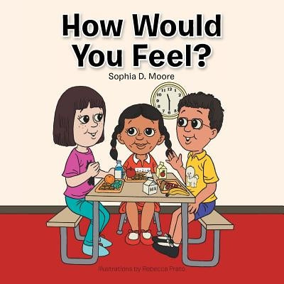 How Would You Feel? by Moore, Sophia D.