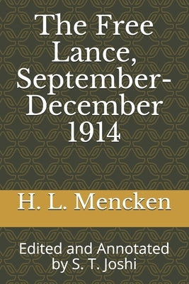 The Free Lance, September-December 1914: Edited and Annotated by S. T. Joshi by Joshi, S. T.