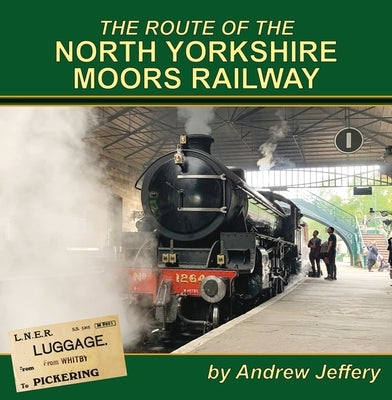 The Route of the North Yorkshire Moors Railway by Jeffery, Andrew