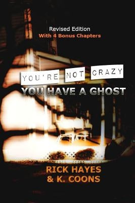 You're Not Crazy, You Have a Ghost by Coons, K.
