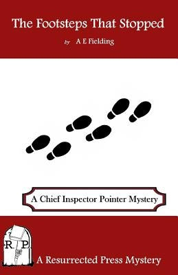 The Footsteps That Stopped: A Chief Inspector Pointer Mystery by Fielding, A. E.