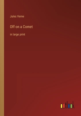 Off on a Comet: in large print by Verne, Jules