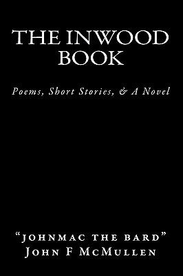 The Inwood Book: Poems, Short Stories, & A Novel by McMullen, Barbara E.