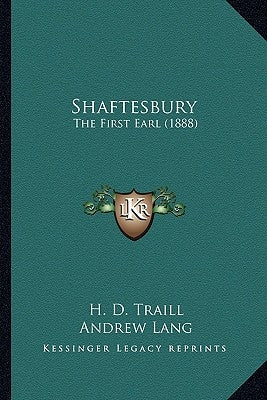 Shaftesbury: The First Earl (1888) by Traill, H. D.