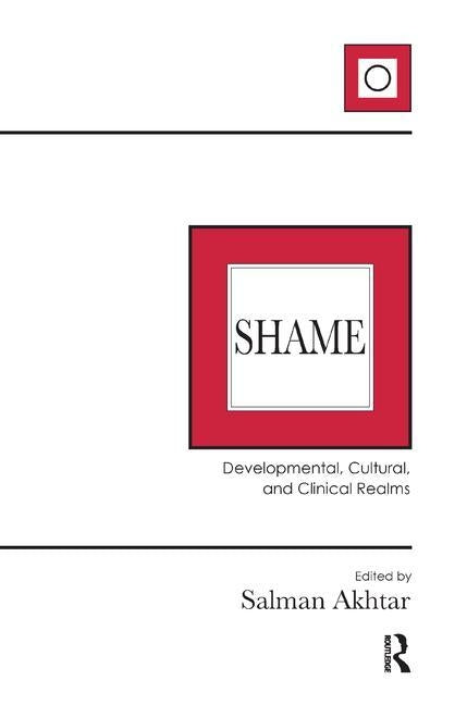 Shame: Developmental, Cultural, and Clinical Realms by Akhtar, Salman
