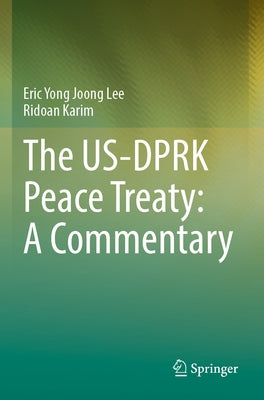The Us-Dprk Peace Treaty: A Commentary by Lee, Eric Yong Joong