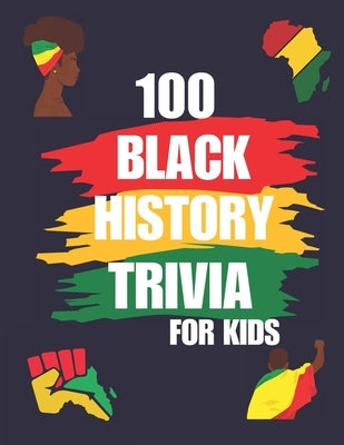 black history month trivia for kids: 100 Black history month trivia for kids with answers by Book, Our