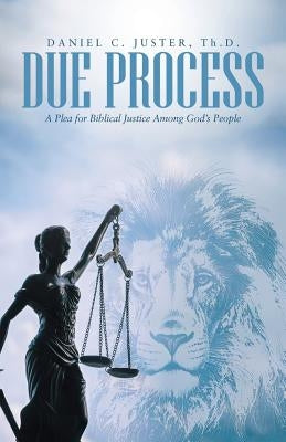 Due Process: A Plea for Biblical Justice Among God's People by Juster Th D., Daniel C.