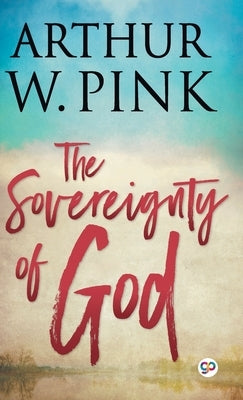 The Sovereignty of God by Pink, Arthur W.