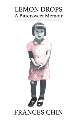Lemon Drops: A Bittersweet Memoir by Chin, Frances
