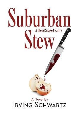 Suburban Stew: A Blood Soaked Satire by Schwartz, Irving