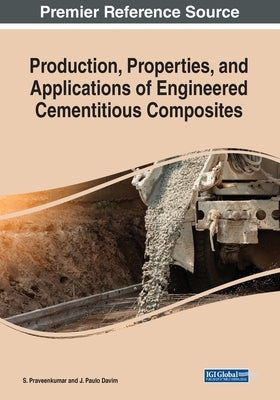Production, Properties, and Applications of Engineered Cementitious Composites by Praveenkumar, S.