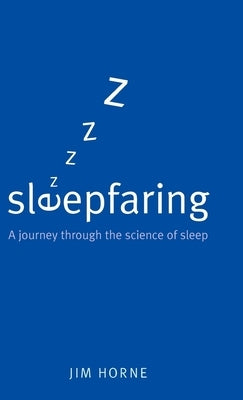 Sleepfaring: A Journey Through the Science of Sleep by Horne, Jim