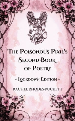 The Poisonous Pixie's Second Book of Poetry - Lockdown Edition by Rhodes-Puckett, Rachel