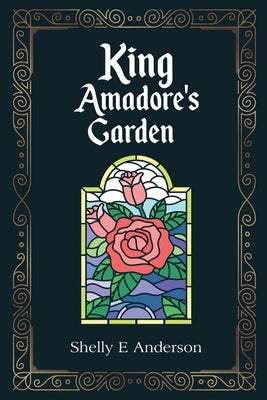 King Amadore's Garden by Anderson, Shelly E.