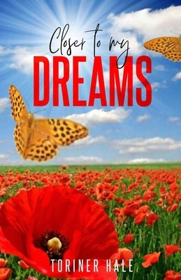 Closer to My Dreams: Inspiring Book of Short Poems by Hale, Toriner