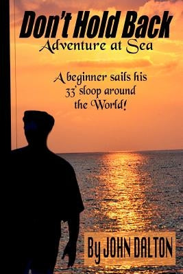 Don't Hold Back: Adventure at Sea by Dalton, John