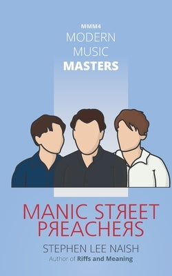 Modern Music Masters - Manic Street Preachers: MMM - 4 by Naish, Stephen Lee