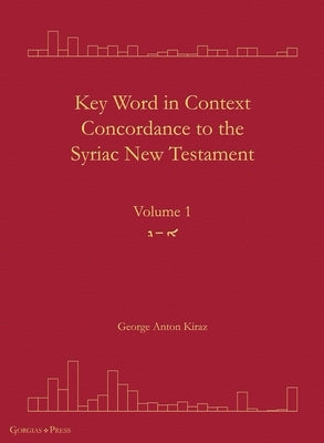 Key Word in Context Concordance to the Syriac New Testament: Volume 1 (Olaph-Dolath) by Kiraz, George Anton