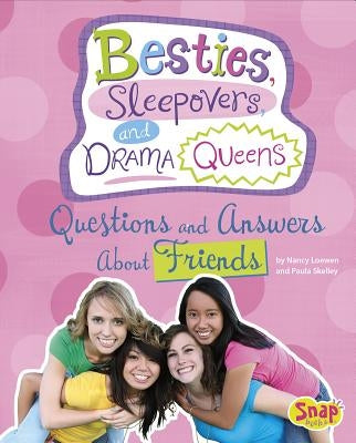 Besties, Sleepovers, and Drama Queens: Questions and Answers about Friends by Loewen, Nancy
