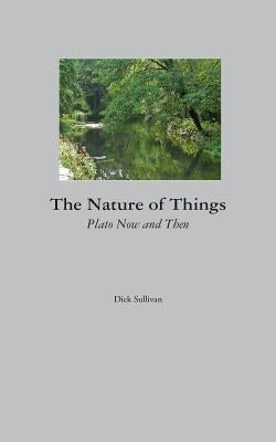 The Nature of Things: Plato Now and Then by Sullivan, Dick