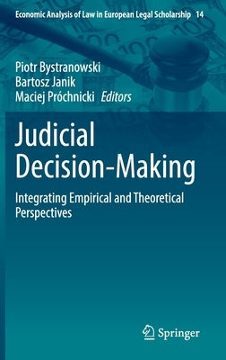 Judicial Decision-Making: Integrating Empirical and Theoretical Perspectives by Bystranowski, Piotr