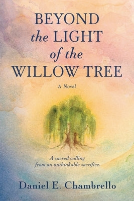 Beyond the Light of the Willow Tree by Chambrello, Daniel