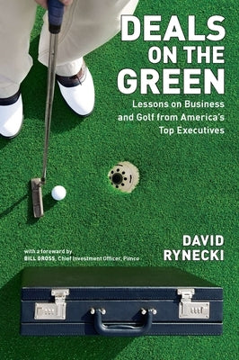 Deals on the Green: Lessons on Business and Golf from America's Top Executives by Rynecki, David