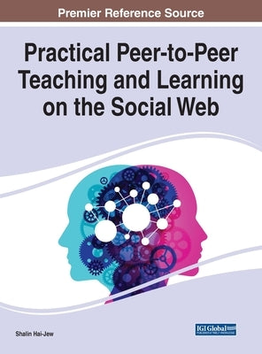 Practical Peer-to-Peer Teaching and Learning on the Social Web by Hai-Jew, Shalin