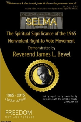 SELMA, The Spiritual Significance of the Right-to-Vote Movement, Demonstrated by Reverend James L. Bevel by Bevel, Helen L.