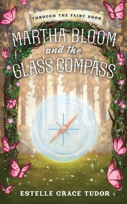 Martha Bloom and the Glass Compass by Tudor, Estelle Grace