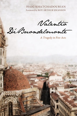 Valentio Di'buondelmonte: A Tragedy in Five Acts by Khatchadourian, Haig A.