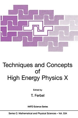 Techniques and Concepts of High Energy Physics X by Ferbel, Thomas