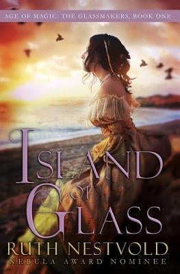 Island of Glass: The Age of Magic by Nestvold, Ruth