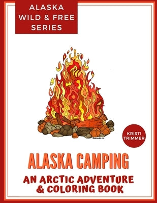 Alaska Camping: An Arctic Adventure & Coloring Book by Trimmer, Kristi
