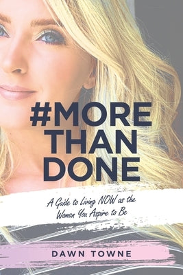 #Morethandone: A Guide to Living Now as the Woman You Aspire to Be by Towne, Dawn