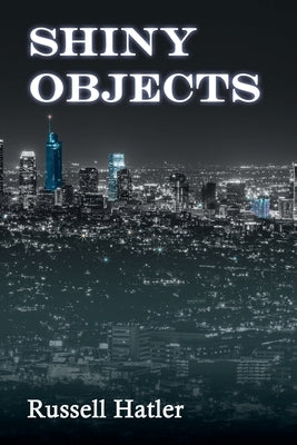 Shiny Objects by Hatler, Russell
