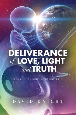 Deliverance of Love, Light and Truth by Knight, David