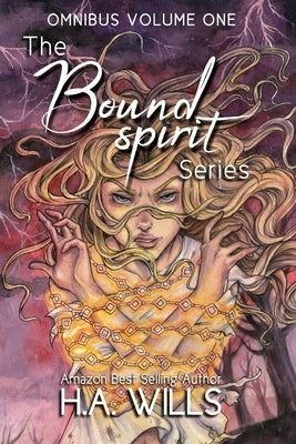 The Bound Spirit Series Omnibus: Volume One by Wills, H. a.