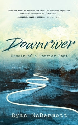 Downriver: Memoir of a Warrior Poet by McDermott, Ryan
