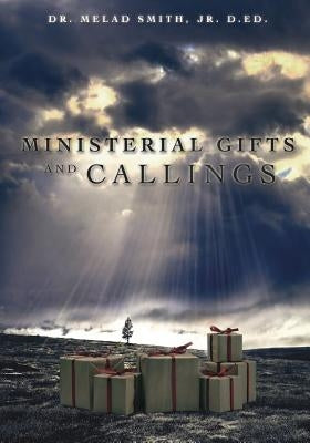 Ministerial Gifts and Callings by Smith D. Ed, Melad, Jr.