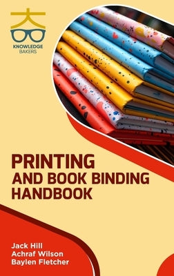 Printing and Book Binding Handbook by Hill, Jack