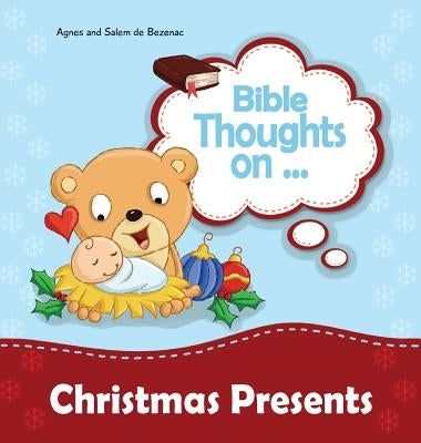 Bible Thoughts on Christmas Presents: Why do we give presents? by De Bezenac, Agnes